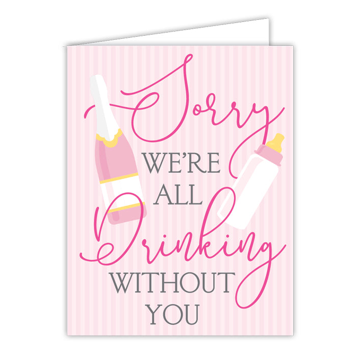 Sorry We're All Drinking Without You Greeting Card