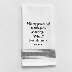 90% of marriage is shouting "What?" Towel
