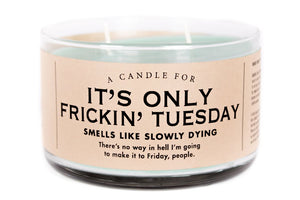 It's Only Frickin' Tuesday Candle