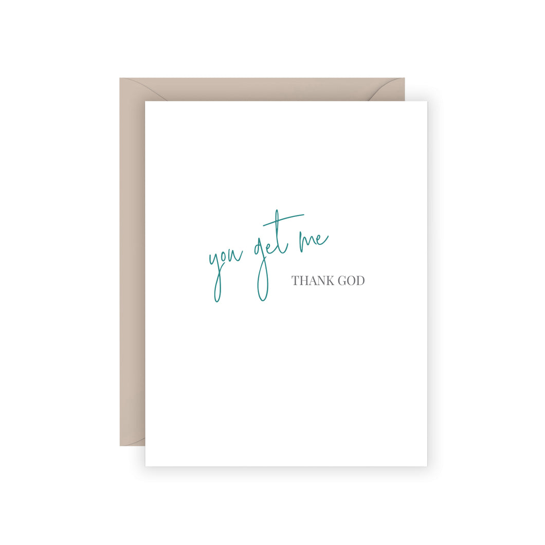 You Get Me Greeting Card