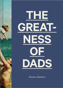 The Greatness of Dads Book by Kirsten Matthew