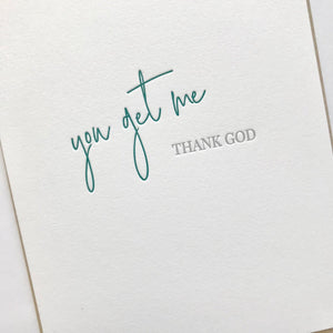 You Get Me Greeting Card